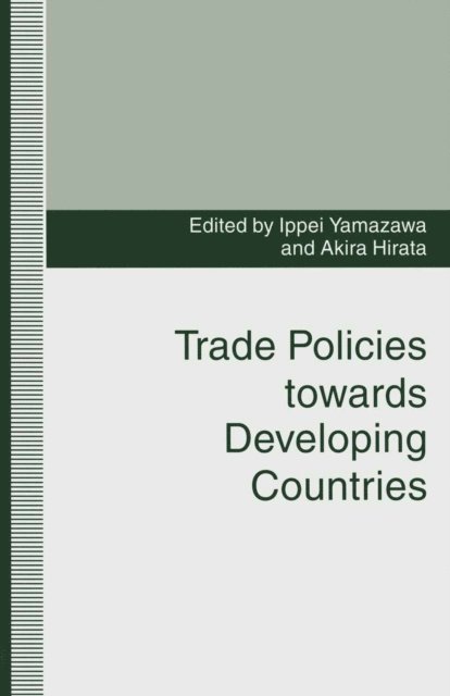Ippei Yamazawa, Akira Hirata - Trade Policies towards Developing Countries, E-bok
