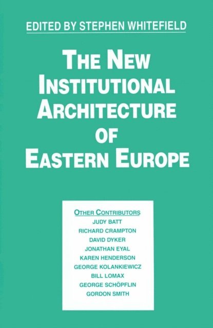 Stephen Whitefield - New Institutional Architecture of Eastern Europe, E-bok