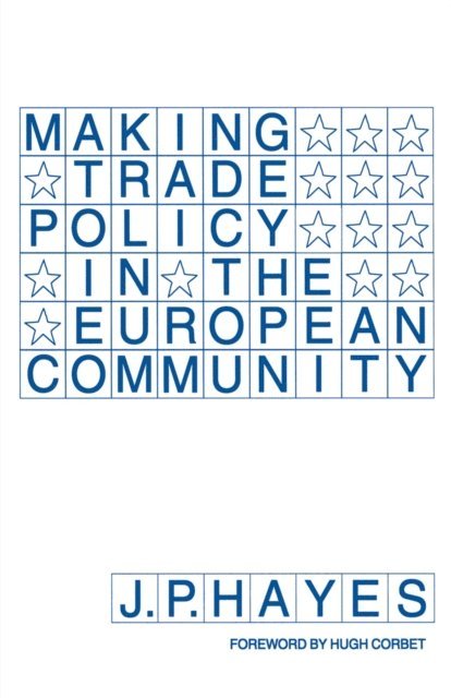 J.P. Hayes - Making Trade Policy in the European Community, E-bok