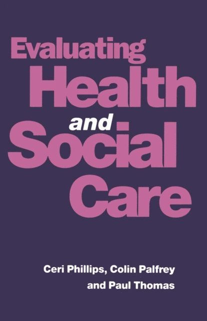 Colin Palfrey, Ceri Phillips, Paul Thomas - Evaluating Health and Social Care, E-bok