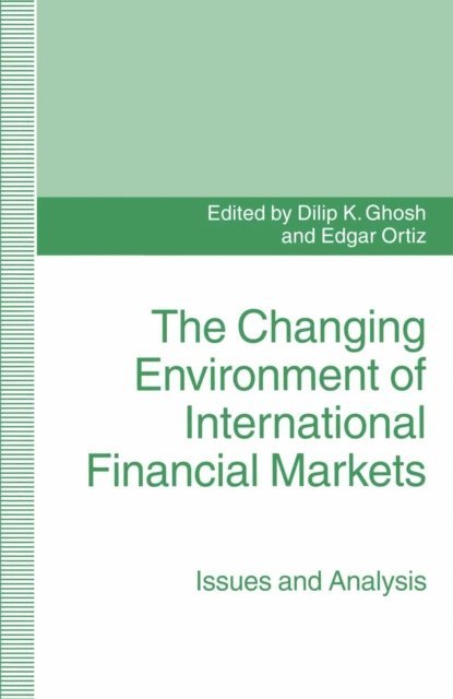 Edgar Ortiz, Dilip K. Ghosh - Changing Environment of International Financial Markets, E-bok