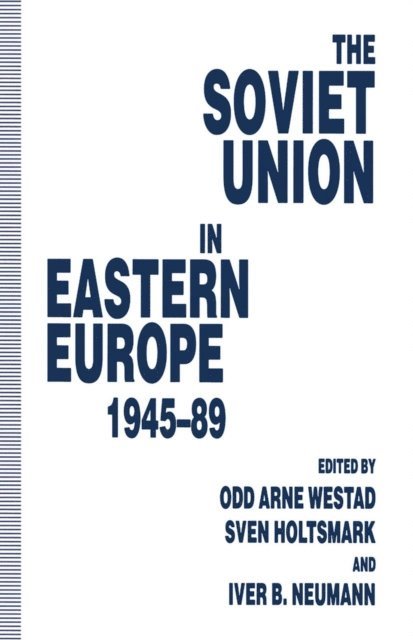 Odd Arne Westad, Iver B. Neumann, Sven G. Holtsmark - Soviet Union in Eastern Europe, 1945-89, E-bok