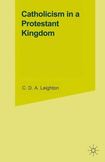 C.D.A. Leighton - Catholicism in a Protestant Kingdom, E-bok