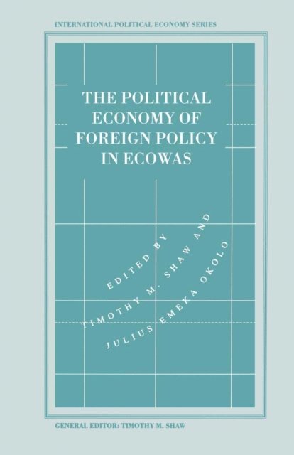 Julius Emeka Okolo, Timothy M Shaw - Political Economy of Foreign Policy in ECOWAS, E-bok