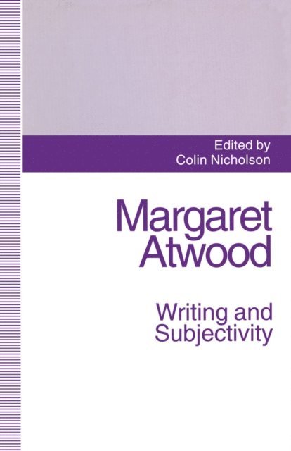 Colin Nicholson - Margaret Atwood: Writing and Subjectivity, E-bok