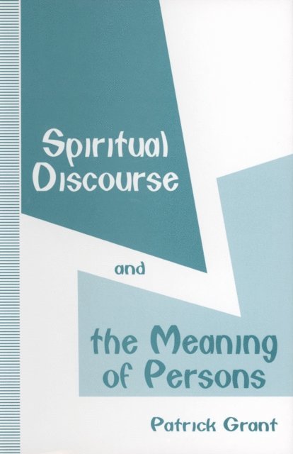 Patrick Grant - Spiritual Discourse and the Meaning of Persons, E-bok