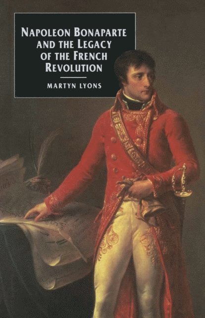 Martyn Lyons - Napoleon Bonaparte and the Legacy of the French Revolution, E-bok
