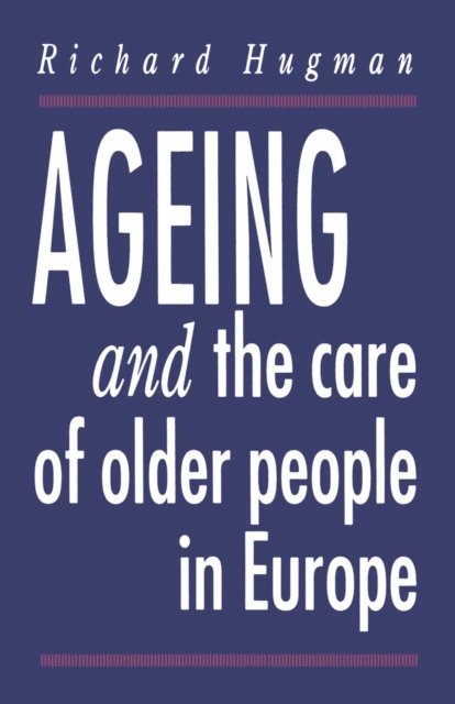 Richard Hugman - Ageing and the Care of Older People in Europe, E-bok