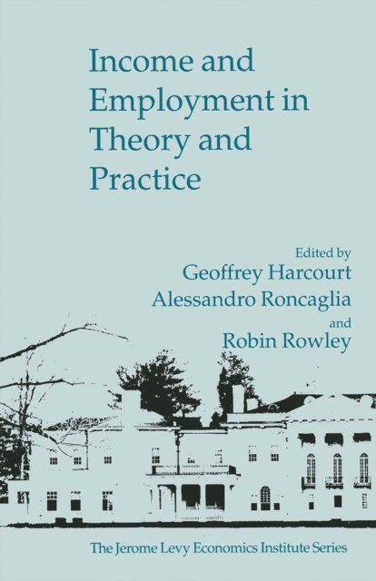 Robin Rowley, Alessandro Roncaglia, G. Harcourt - Income and Employment in Theory and Practice, E-bok