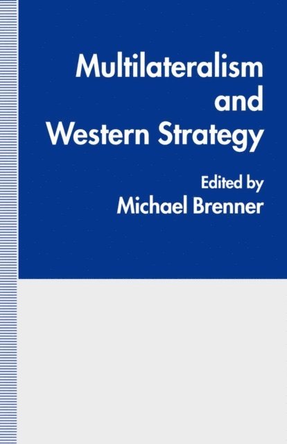 Michael J. Brenner - Multilateralism and Western Strategy, E-bok