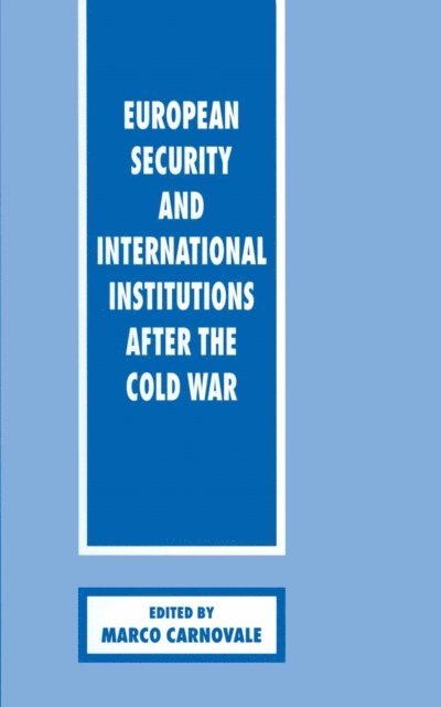 Marco Carnovale - European Security and International Institutions after the Cold War, E-bok
