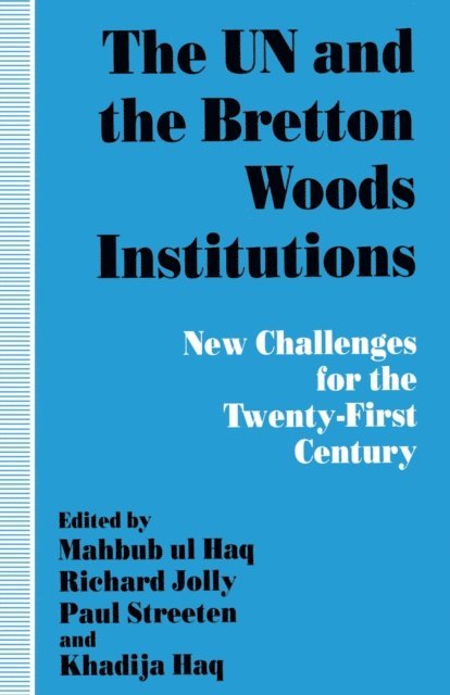 R. Jolly, M. Ul Haq, P. Streeten - UN and the Bretton Woods Institutions, E-bok