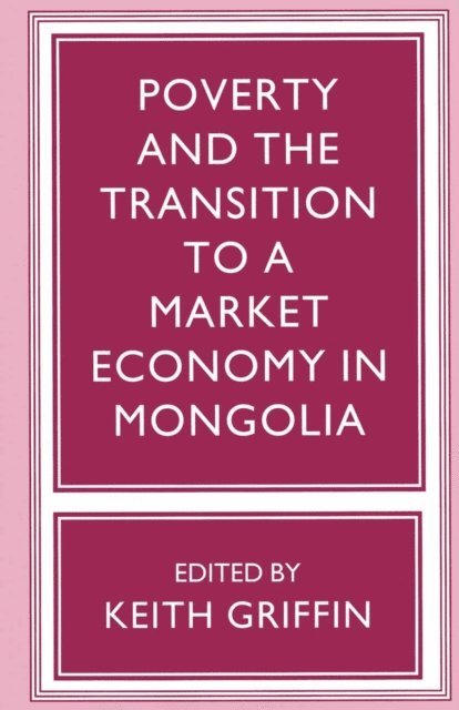 Keith Griffin - Poverty and the Transition to a Market Economy in Mongolia, E-bok