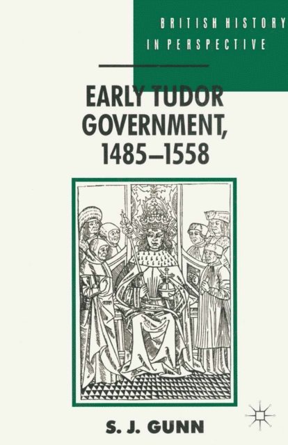 Steven Gunn - Early Tudor Government, 1485–1558, E-bok