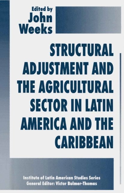 John Weeks - Structural Adjustment and the Agricultural Sector in Latin America and the Caribbean, E-bok