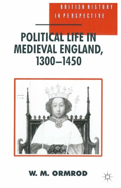 W Mark Ormrod - Political Life in Medieval England 1300-1450, E-bok