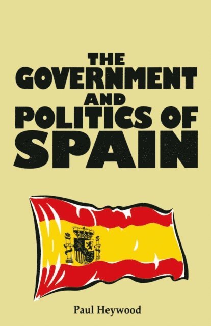 Paul M. Heywood - Government and Politics of Spain, E-bok