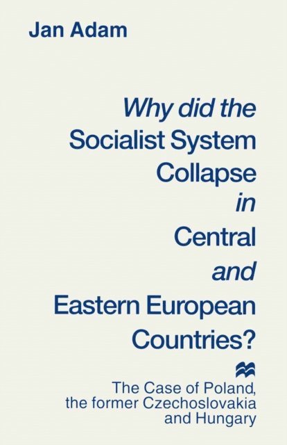 Jan Adam - Why did the Socialist System Collapse in Central and Eastern European Countries?, E-bok