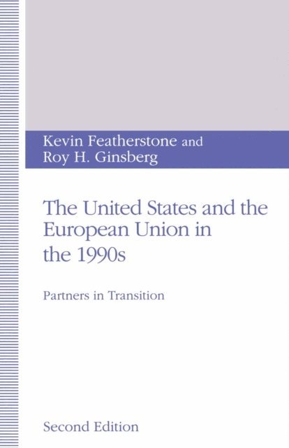 Roy H. Ginsberg, Kevin Featherstone - United States and the European Union in the 1990s, E-bok