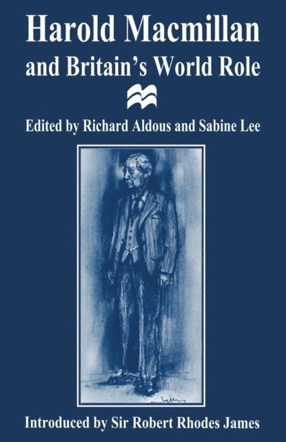 Sabine Lee, Richard Aldous - Harold Macmillan and Britain's World Role, E-bok