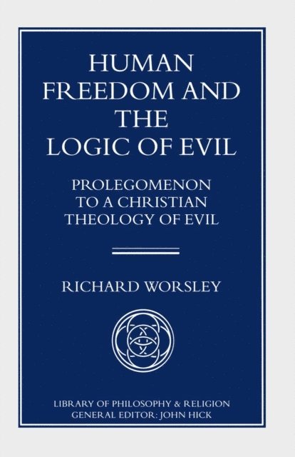 Richard Worsley - Human Freedom and the Logic of Evil, E-bok