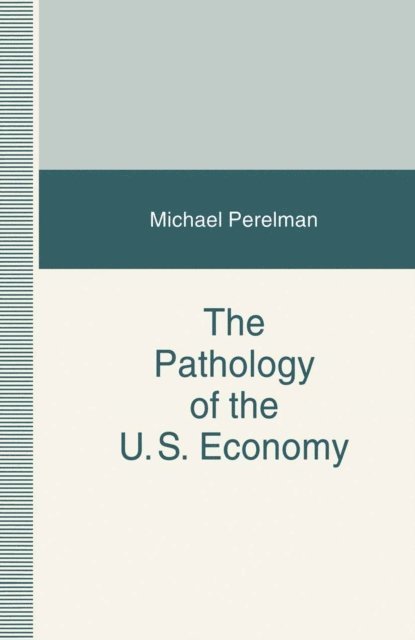 Michael Perelman - Pathology of the US Economy, E-bok