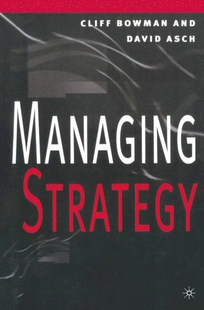 David C. Asch, Cliff Bowman - Managing Strategy, E-bok