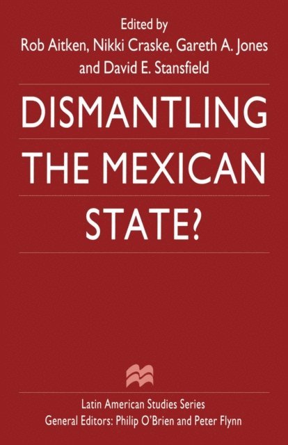 David E. Stansfield, Nikki Craske, Rob Aitken - Dismantling the Mexican State?, E-bok