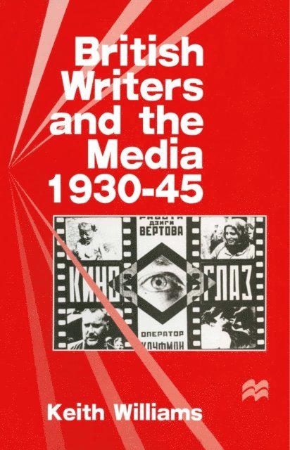 Keith Williams - British Writers and the Media, 1930-45, E-bok