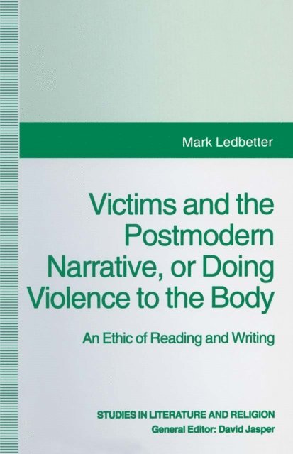 Mark Ledbetter - Victims and the Postmodern Narrative or Doing Violence to the Body, E-bok