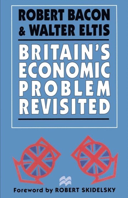 Walter Eltis, Robert Bacon - Britain's Economic Problem Revisited, E-bok