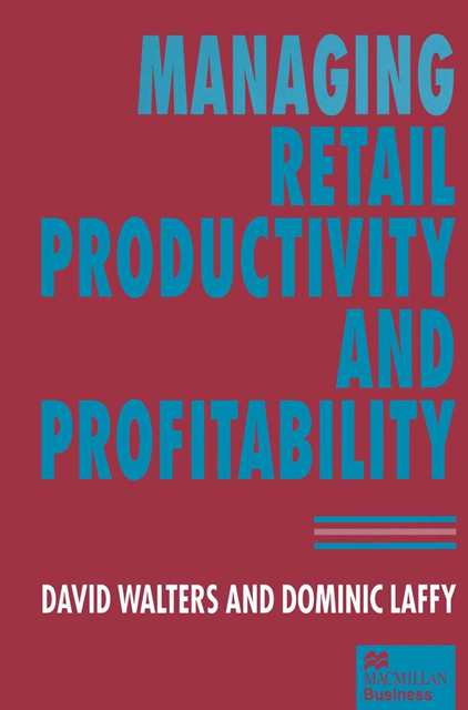 David Walters, Dominic Laffy - Managing Retail Productivity and Profitability, E-bok