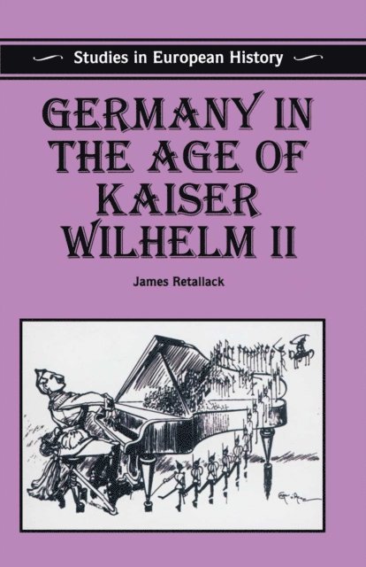 James Retallack - Germany in the Age of Kaiser Wilhelm II, E-bok