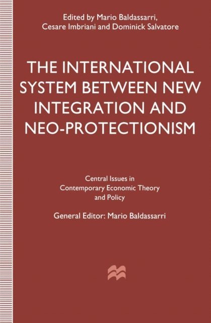 Dominick Salvatore, Cesare Imbriani, Mario Baldassarri - International System between New Integration and Neo-Protectionism, E-bok