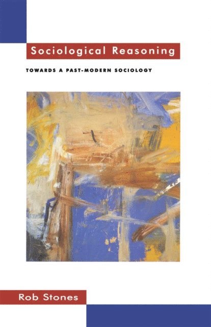 Rob Stones - Sociological Reasoning, E-bok