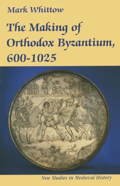 Mark Whittow - Making of Orthodox Byzantium, 600–1025, E-bok