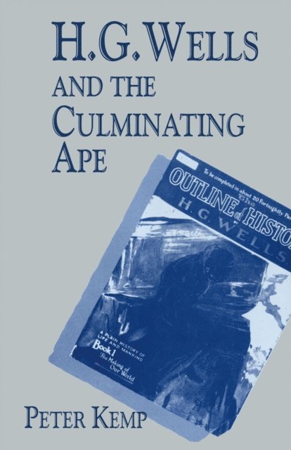 Peter Kemp - H. G. Wells and the Culminating Ape, E-bok