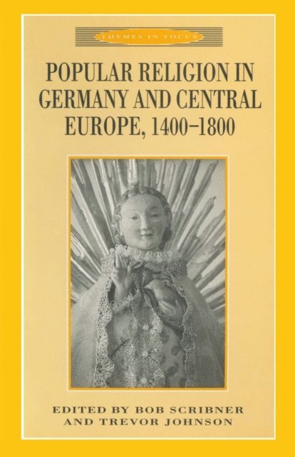 Trevor Johnson, R. W. Scribner - Popular Religion in Germany and Central Europe, 1400-1800, E-bok