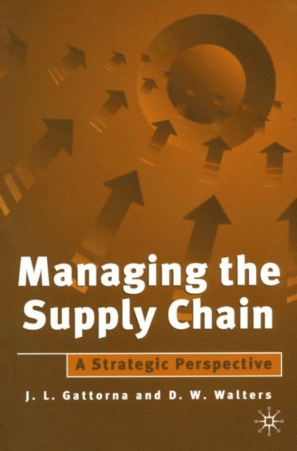 J.L. Gattorna, David Walters - Managing the Supply Chain, E-bok