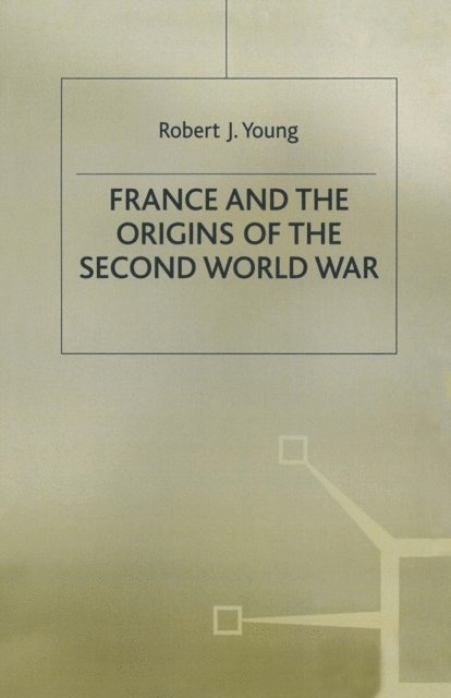 Robert J. Young - France and the Origins of the Second World War, E-bok