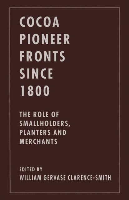 William Gervase Clarence-Smith - Cocoa Pioneer Fronts since 1800, E-bok