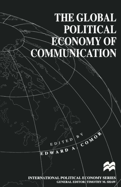 Edward A. Comor - Global Political Economy of Communication, E-bok
