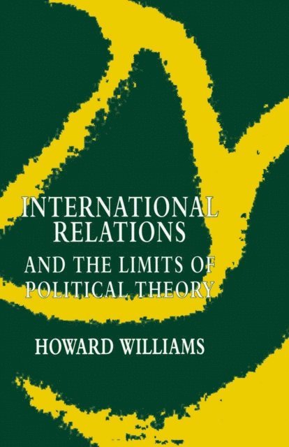 Howard Williams - International Relations and the Limits of Political Theory, E-bok