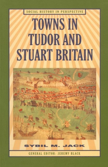 Sybil Jack - Towns in Tudor and Stuart Britain, E-bok
