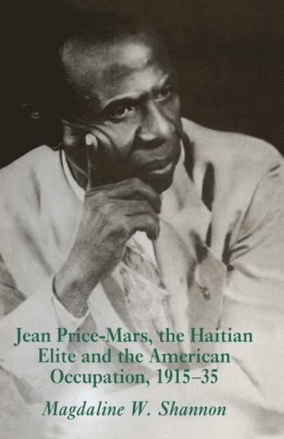 Magdaline W. Shannon - Jean-Price Mars, the Haitian Elite and the American Occupation,1915-35, E-bok