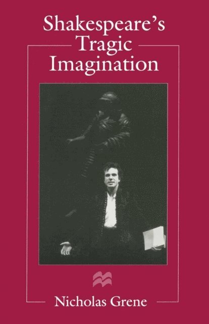 Nicholas Grene - Shakespeare's Tragic Imagination, E-bok