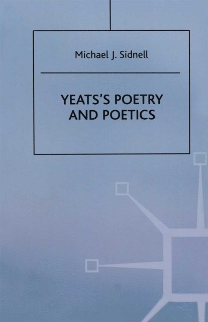 Michael J. Sidnell - Yeats's Poetry and Poetics, E-bok