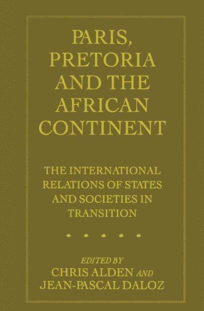 Chris Alden, Jean-Pascal Daloz - Paris, Pretoria and the African Continent, E-bok