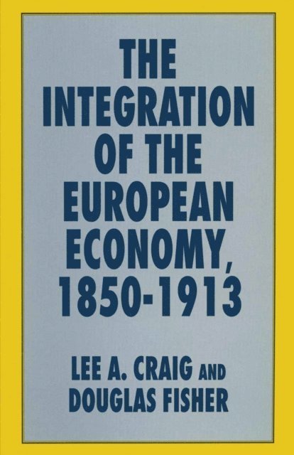 Douglas Fisher, Lee A. Craig - Integration of the European Economy, 1850-1913, E-bok