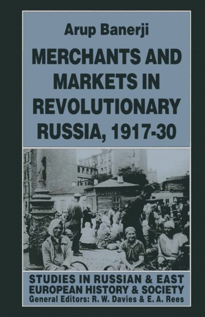 Arup Banerji - Merchants and Markets in Revolutionary Russia, 1917-30, E-bok